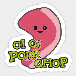 'Oi, Oi, Pork Chop' Sticker